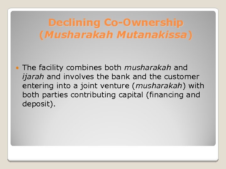 Declining Co-Ownership (Musharakah Mutanakissa) The facility combines both musharakah and ijarah and involves the