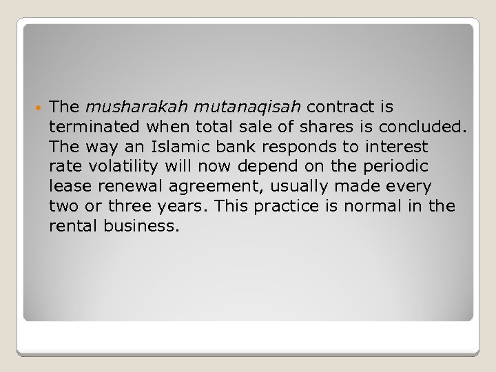  • The musharakah mutanaqisah contract is terminated when total sale of shares is