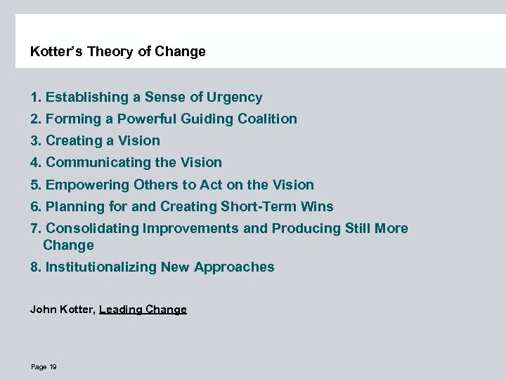 Kotter’s Theory of Change 1. Establishing a Sense of Urgency 2. Forming a Powerful