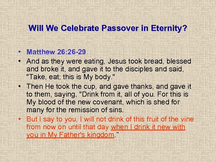 Will We Celebrate Passover in Eternity? • Matthew 26: 26 -29 • And as