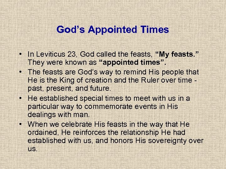 God’s Appointed Times • In Leviticus 23, God called the feasts, “My feasts. ”
