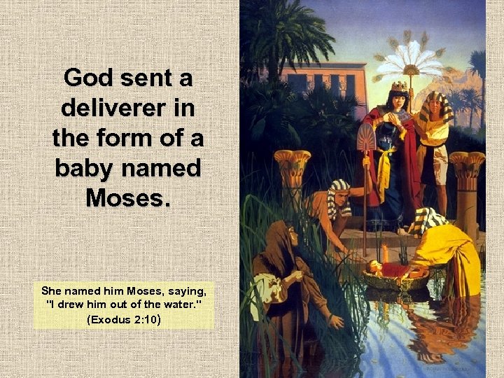 God sent a deliverer in the form of a baby named Moses. She named