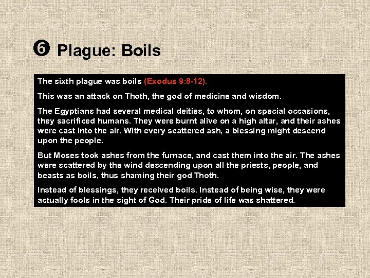  Plague: Boils The sixth plague was boils (Exodus 9: 8 -12). This was