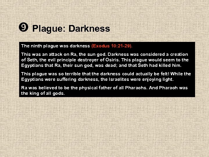  Plague: Darkness The ninth plague was darkness (Exodus 10: 21 -29). This was