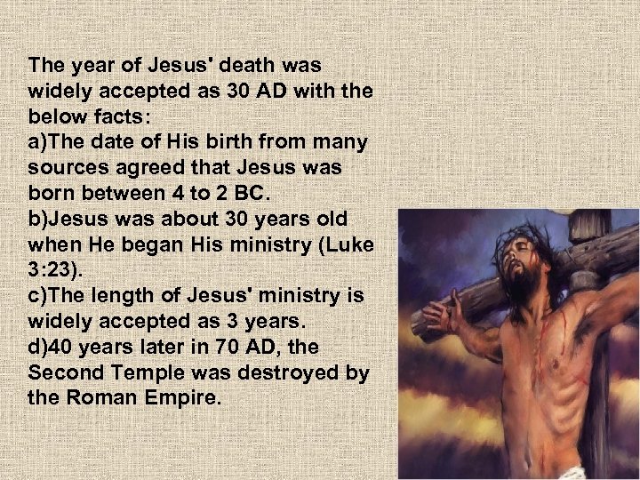 The year of Jesus' death was widely accepted as 30 AD with the below