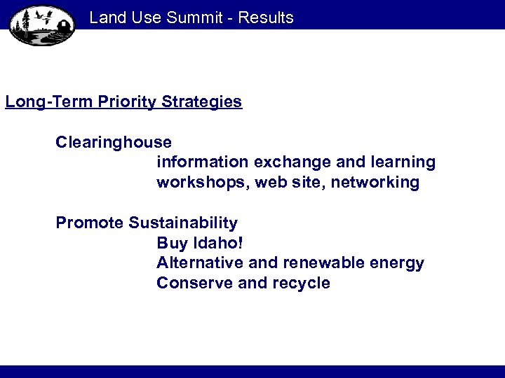 Land Use Summit - Results Long-Term Priority Strategies Clearinghouse information exchange and learning workshops,