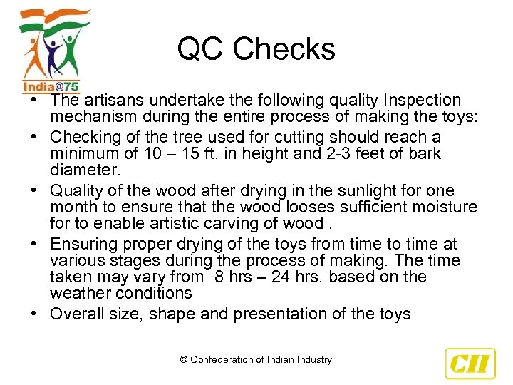 QC Checks • The artisans undertake the following quality Inspection mechanism during the entire