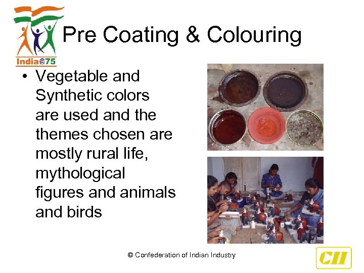 Pre Coating & Colouring • Vegetable and Synthetic colors are used and themes chosen