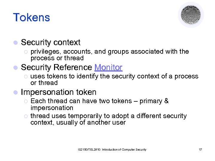 Tokens l Security context ¡ l Security Reference Monitor ¡ l privileges, accounts, and