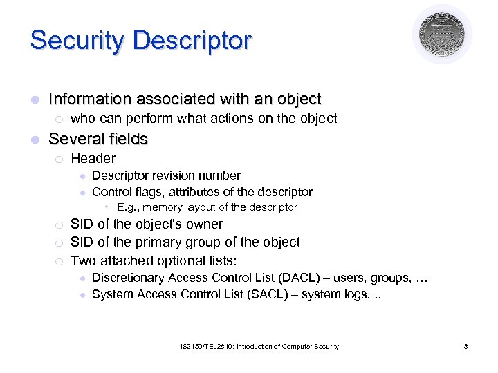 Security Descriptor l Information associated with an object ¡ l who can perform what