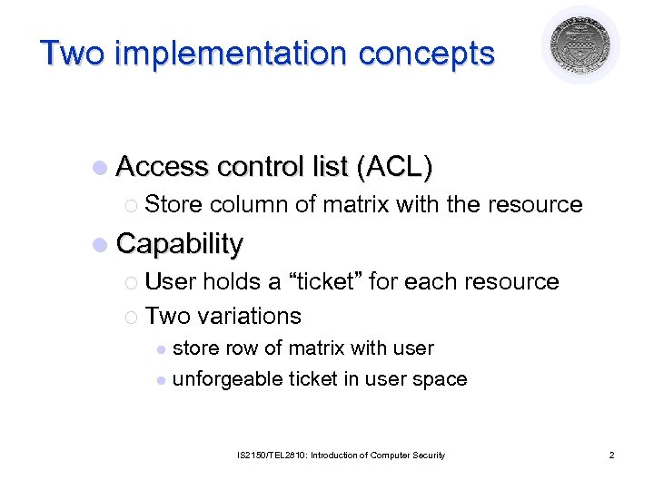 Two implementation concepts l Access control list (ACL) ¡ Store column of matrix with