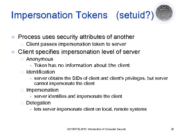 Impersonation Tokens (setuid? ) l Process uses security attributes of another ¡ l Client