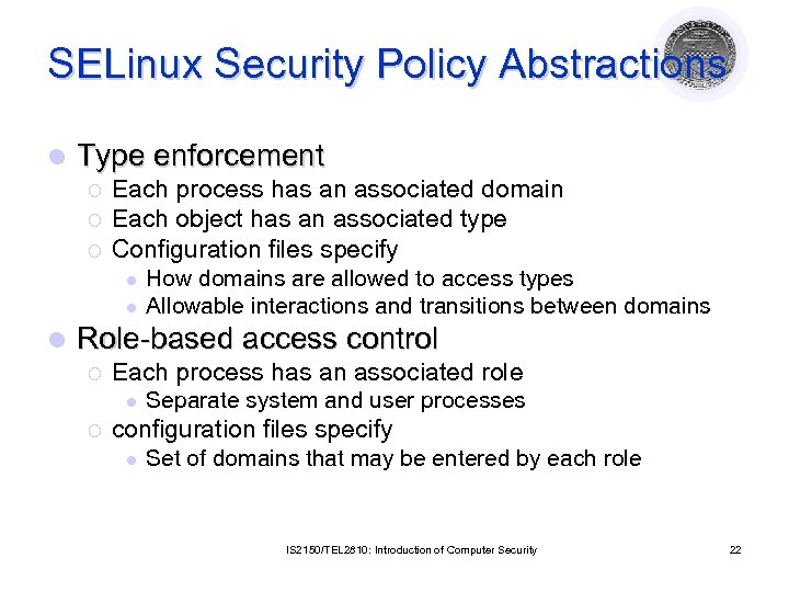 SELinux Security Policy Abstractions l Type enforcement ¡ ¡ ¡ Each process has an