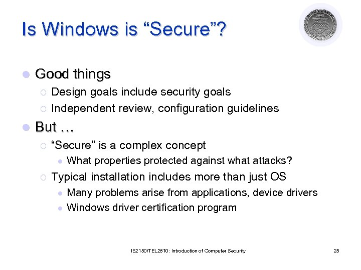 Is Windows is “Secure”? l Good things ¡ ¡ l Design goals include security