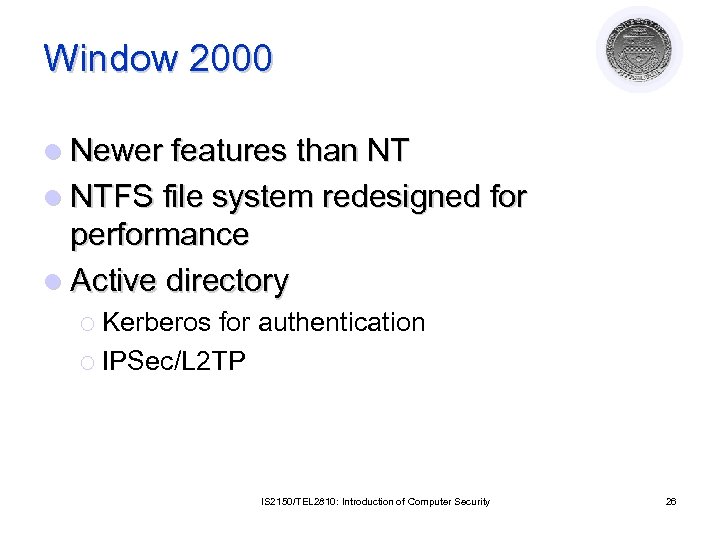 Window 2000 l Newer features than NT l NTFS file system redesigned for performance