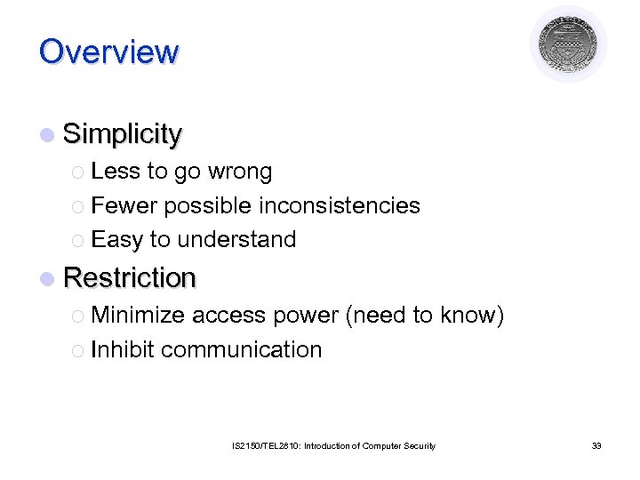 Overview l Simplicity ¡ Less to go wrong ¡ Fewer possible inconsistencies ¡ Easy