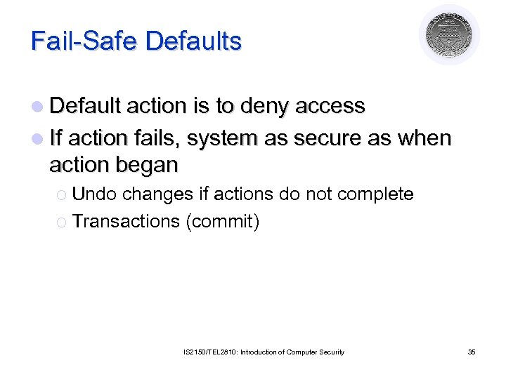 Fail-Safe Defaults l Default action is to deny access l If action fails, system