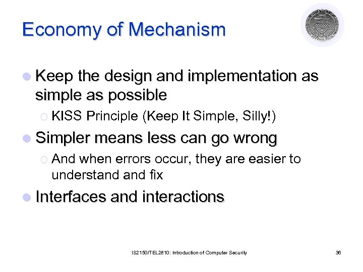 Economy of Mechanism l Keep the design and implementation as simple as possible ¡