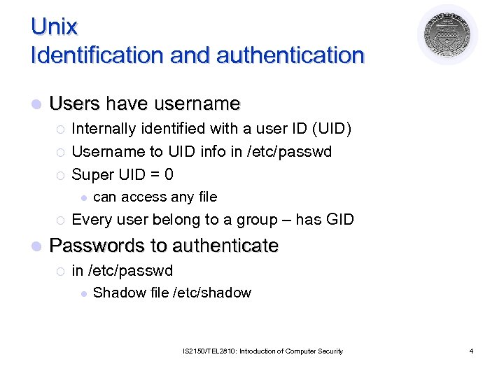 Unix Identification and authentication l Users have username ¡ ¡ ¡ Internally identified with