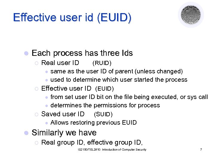 Effective user id (EUID) l Each process has three Ids ¡ Real user ID