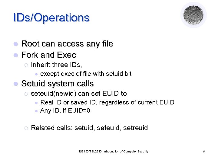 IDs/Operations Root can access any file l Fork and Exec l ¡ Inherit three