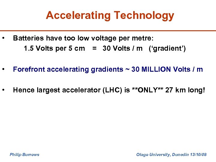 Accelerating Technology • Batteries have too low voltage per metre: 1. 5 Volts per