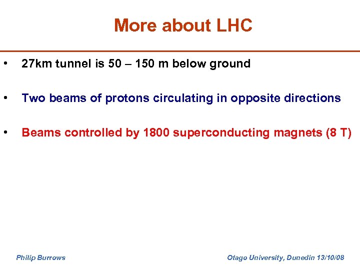 More about LHC • 27 km tunnel is 50 – 150 m below ground