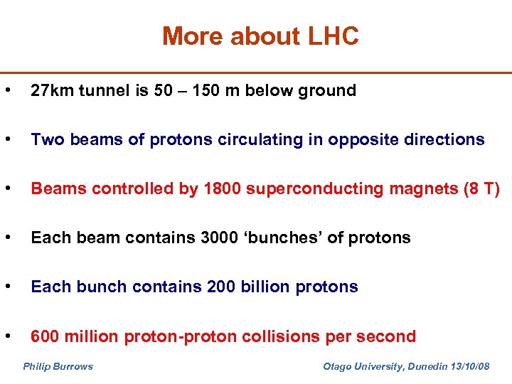 More about LHC • 27 km tunnel is 50 – 150 m below ground