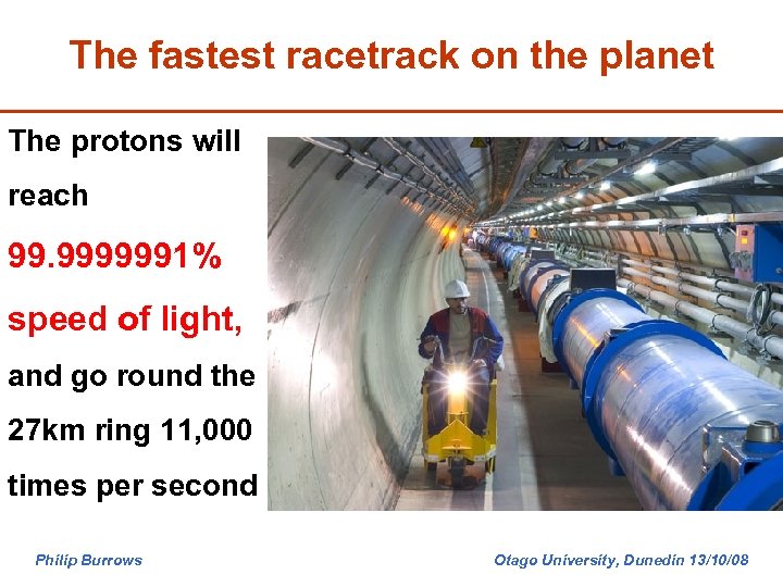 The fastest racetrack on the planet The protons will reach 99. 9999991% speed of