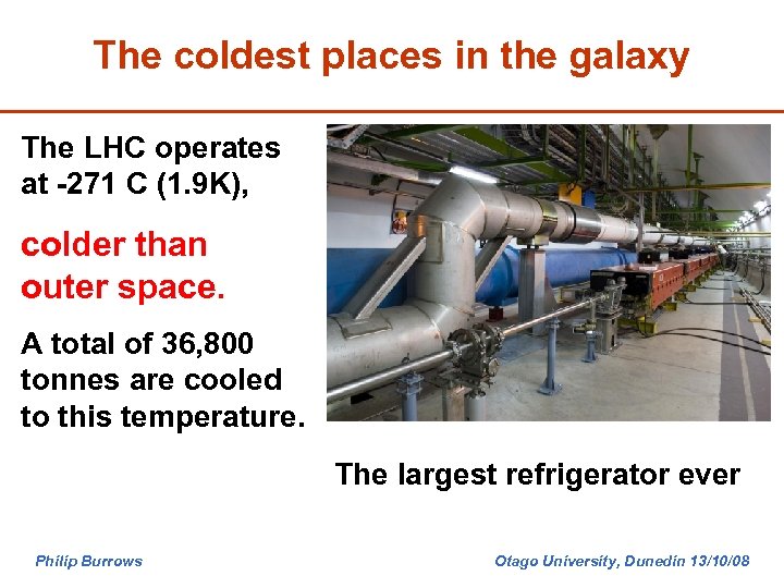 The coldest places in the galaxy The LHC operates at -271 C (1. 9