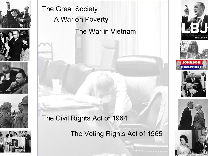 The Great Society A War on Poverty The War in Vietnam The Civil Rights