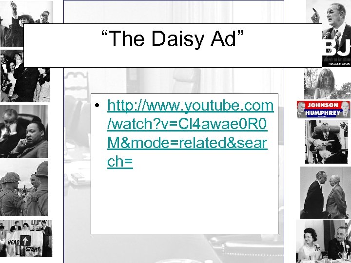 “The Daisy Ad” • http: //www. youtube. com /watch? v=Cl 4 awae 0 R