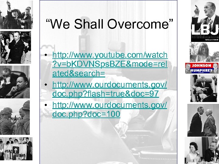 “We Shall Overcome” • http: //www. youtube. com/watch ? v=b. KDVNSps. BZE&mode=rel ated&search= •