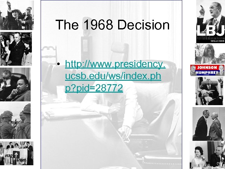 The 1968 Decision • http: //www. presidency. ucsb. edu/ws/index. ph p? pid=28772 
