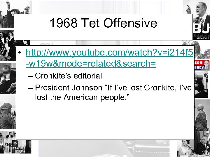 1968 Tet Offensive • http: //www. youtube. com/watch? v=i 214 f 5 -w 19