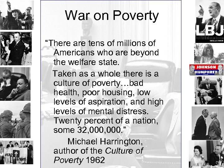 War on Poverty “There are tens of millions of Americans who are beyond the