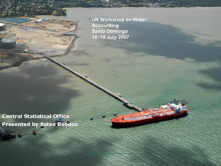 Tobago UN Workshop on Water Accounting Santo Domingo 16 -18 July 2007 Central Statistical