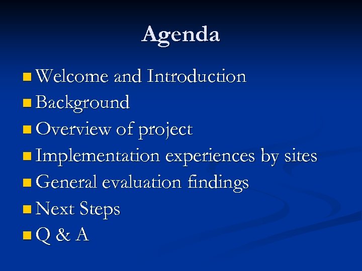 Agenda n Welcome and Introduction n Background n Overview of project n Implementation experiences