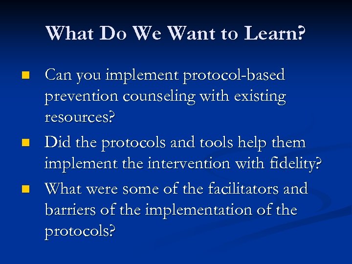 What Do We Want to Learn? n n n Can you implement protocol-based prevention