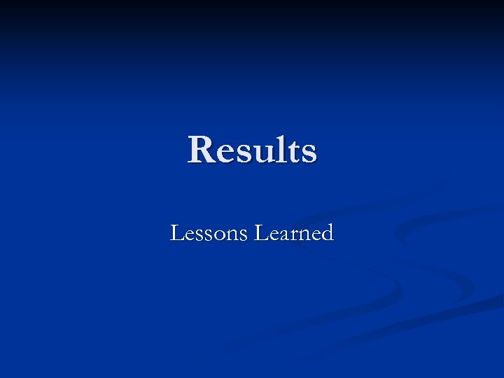 Results Lessons Learned 