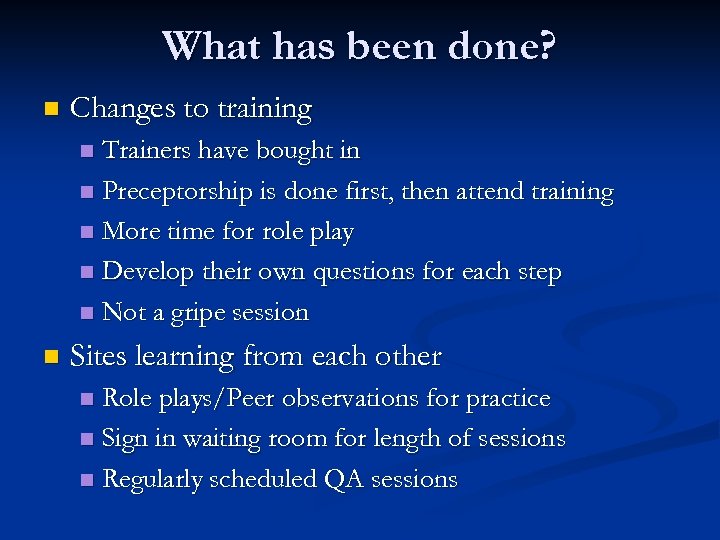 What has been done? n Changes to training Trainers have bought in n Preceptorship