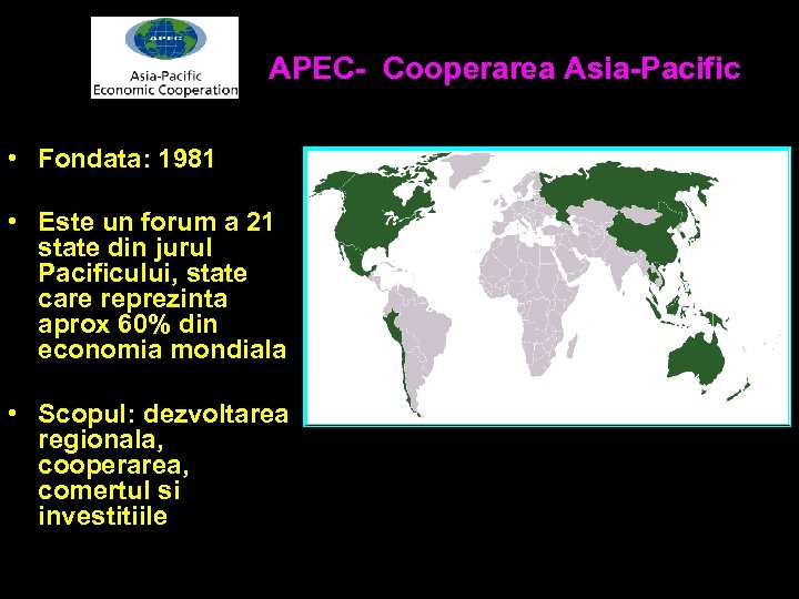 APEC- Cooperarea Asia-Pacific • Fondata: 1981 • Este un forum a 21 state din