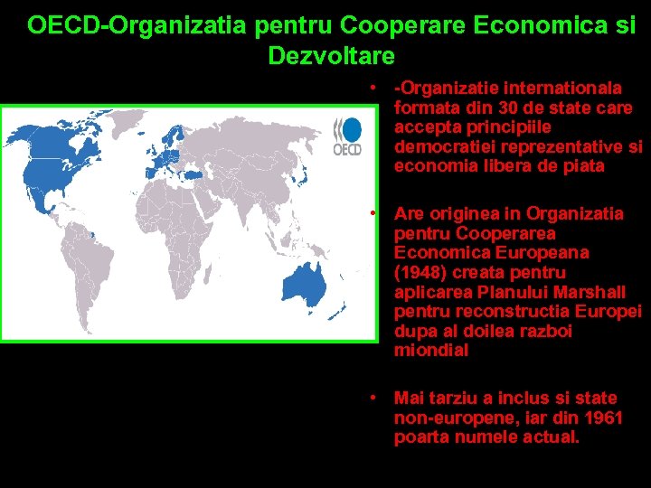 OECD-Organizatia pentru Cooperare Economica si Dezvoltare • -Organizatie internationala formata din 30 de state