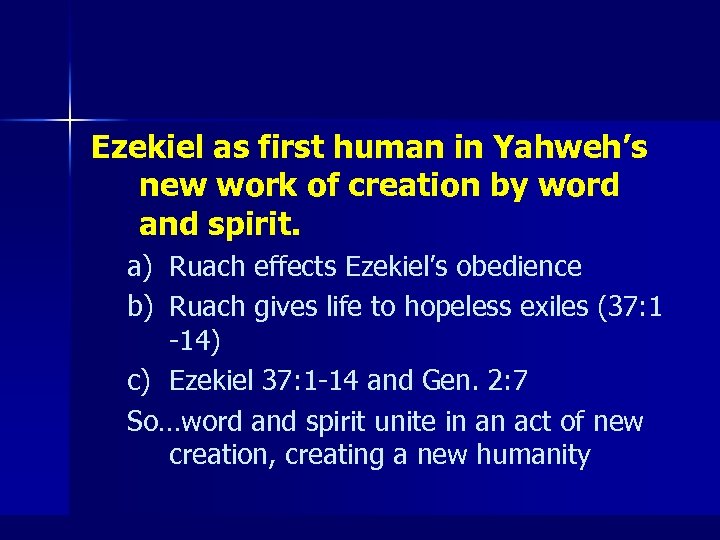 Ezekiel as first human in Yahweh’s new work of creation by word and spirit.