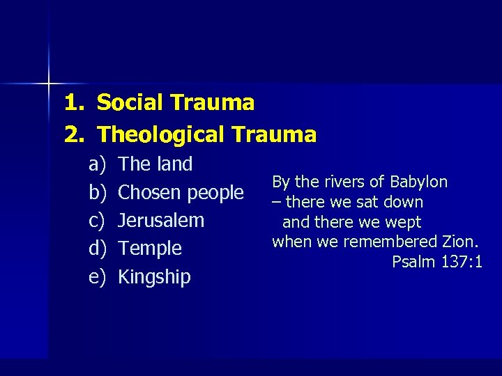 1. Social Trauma 2. Theological Trauma a) b) c) d) e) The land Chosen
