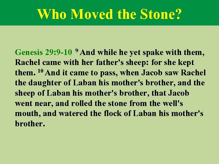 Who Moved the Stone? Genesis 29: 9 -10 9 And while he yet spake