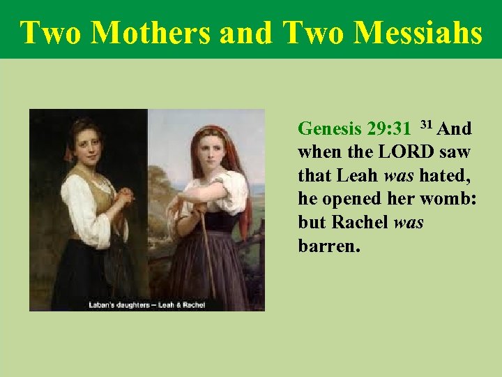 Two Mothers and Two Messiahs Genesis 29: 31 31 And when the LORD saw