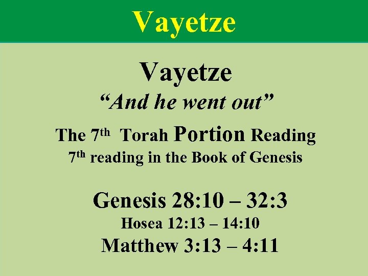 Vayetze “And he went out” The 7 th Torah Portion Reading 7 th reading