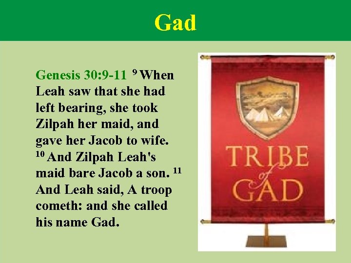 Gad Genesis 30: 9 -11 9 When Leah saw that she had left bearing,