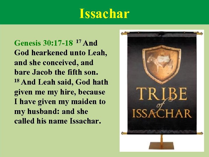 Issachar Genesis 30: 17 -18 17 And God hearkened unto Leah, and she conceived,